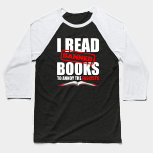 I Read Banned Books to Annoy the Fascists Baseball T-Shirt